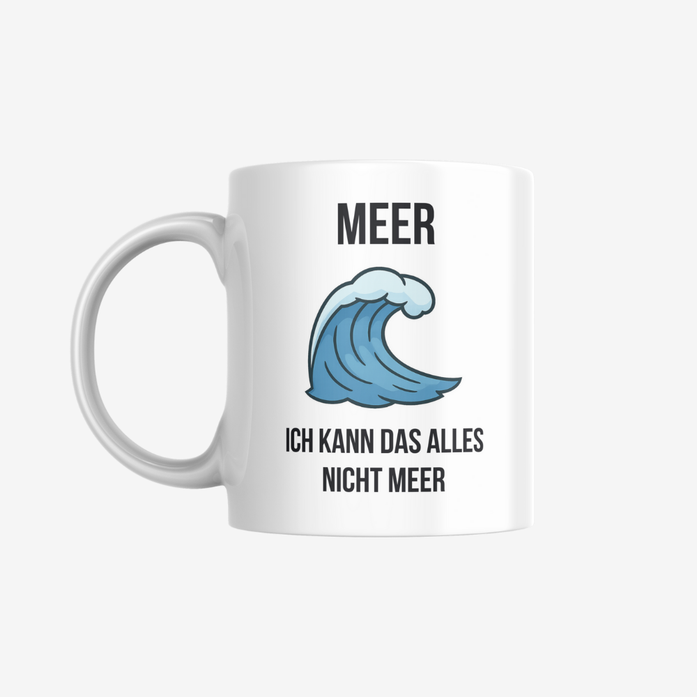 Meer Tasse – sarkastische Kaffeetasse als Geschenk